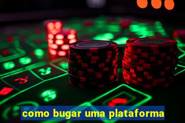 como bugar uma plataforma